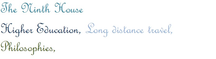 Words that have the key themes of the 9th house: higher education, long-distance travel, and philosophies.