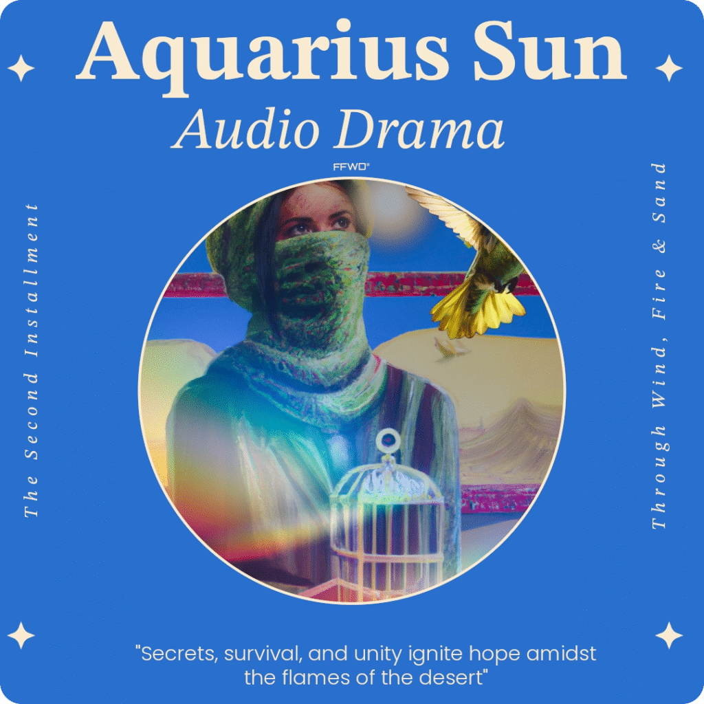 The Aquarius Sun Audio Drama cover features illustrated artwork. A circular image of a woman's face and head covered in a scarf holding an open birdcage, and a yellow hummingbird flies out of the shot. Behind her is a large empty red picture frame in the middle of the Sahara Desert. Text reads the audio drama name and a short blurb. The image is a Product of ffwd.audio