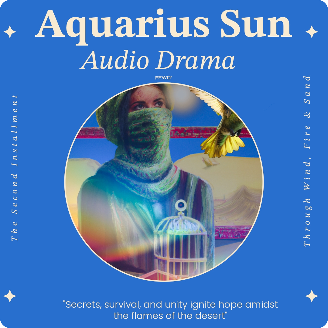 The Aquarius Sun Audio Drama cover features illustrated artwork. A circular image of a woman's face and head covered in a scarf holding an open birdcage, and a yellow hummingbird flies out of the shot. Behind her is a large empty red picture frame in the middle of the Sahara Desert. Text reads the audio drama name and a short blurb. The image is a Product of ffwd.audio