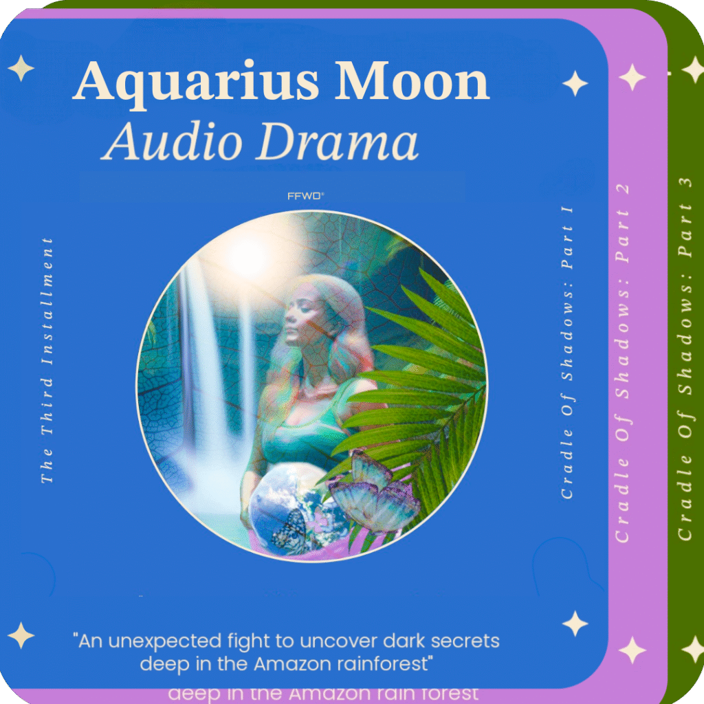 Artwork cover for Aquarius Moon Audio (a three parter) available for purchase. The main illustration is A bold, royal-blue promotional cover for an audio drama titled “Aquarius Moon.” The title is large and white at the top, with “Audio Drama” written beneath it in elegant serif font. Along the sides, text reads: Left side: “The Third Installment” Right side: “Cradle of Shadows Part I” "Cradle of Shadows Part II" At the centre is a circular image of a pregnant woman stading in a waterfall perched on green foliage. The bottom caption reads: “An Unexpected fight to uncover dark secrets deep in the amazon rainforest” Tiny star-like icons adorn the corners.